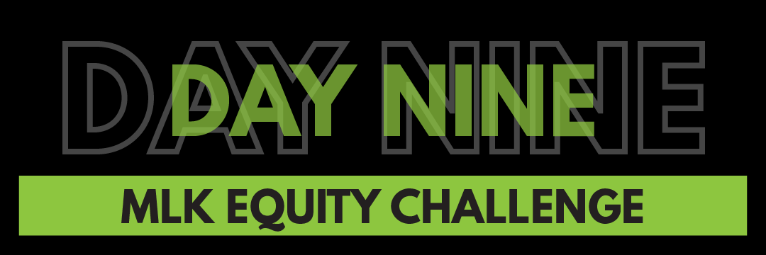MLK Equity Challenge Day 9